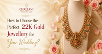 How to Choose the Perfect 22K Gold Jewellery for Your Wedding?